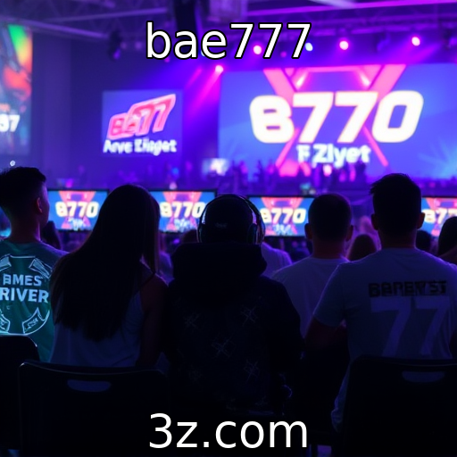 bae777 - Eventos de e-sports e seu efeito na comunidade